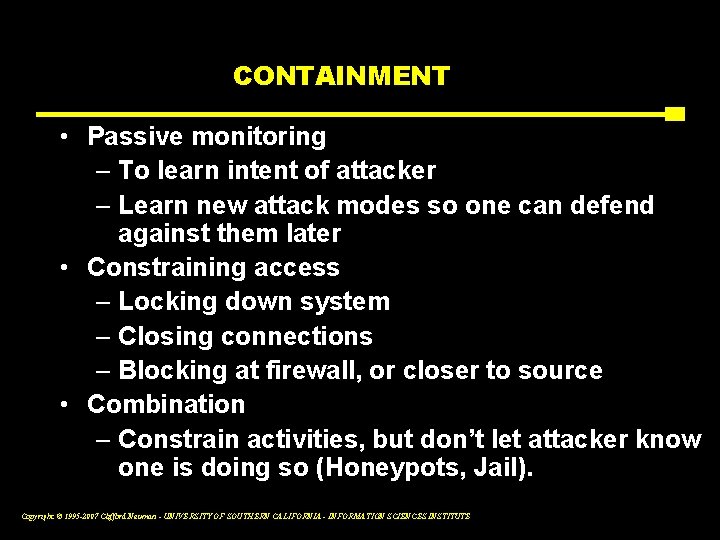 CONTAINMENT • Passive monitoring – To learn intent of attacker – Learn new attack