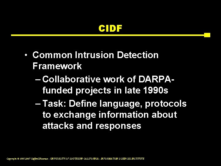 CIDF • Common Intrusion Detection Framework – Collaborative work of DARPAfunded projects in late