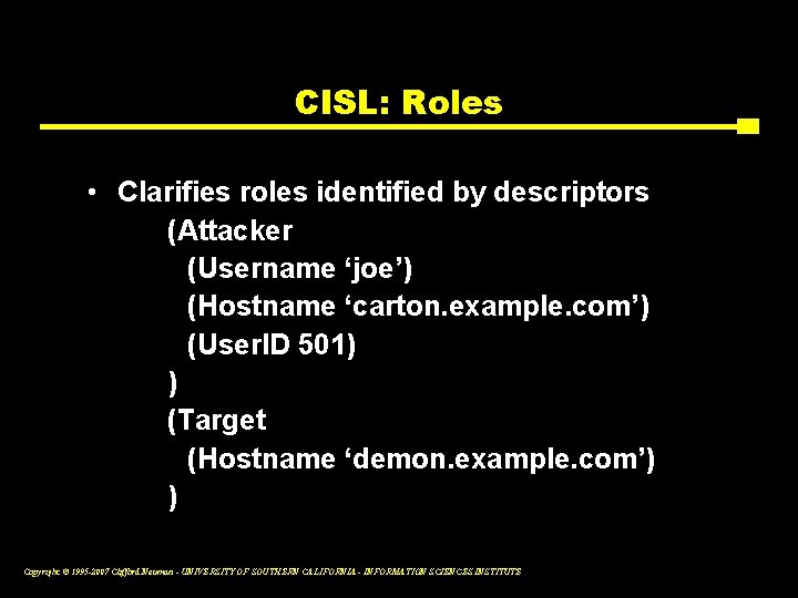 CISL: Roles • Clarifies roles identified by descriptors (Attacker (Username ‘joe’) (Hostname ‘carton. example.