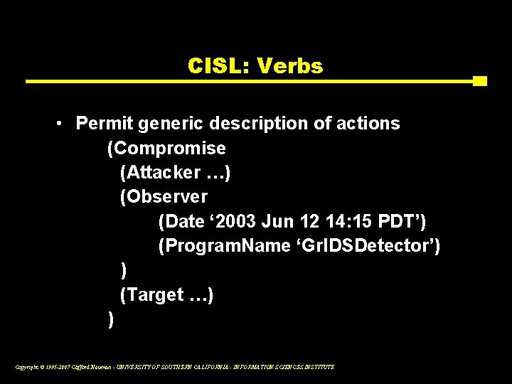 CISL: Verbs • Permit generic description of actions (Compromise (Attacker …) (Observer (Date ‘