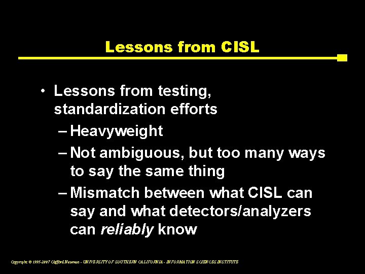 Lessons from CISL • Lessons from testing, standardization efforts – Heavyweight – Not ambiguous,