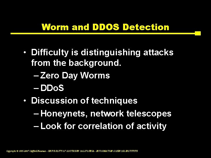 Worm and DDOS Detection • Difficulty is distinguishing attacks from the background. – Zero