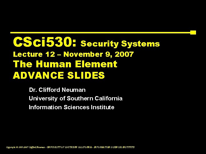 CSci 530: Security Systems Lecture 12 – November 9, 2007 The Human Element ADVANCE