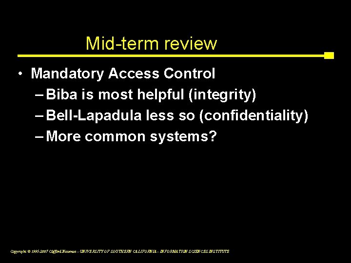 Mid-term review • Mandatory Access Control – Biba is most helpful (integrity) – Bell-Lapadula