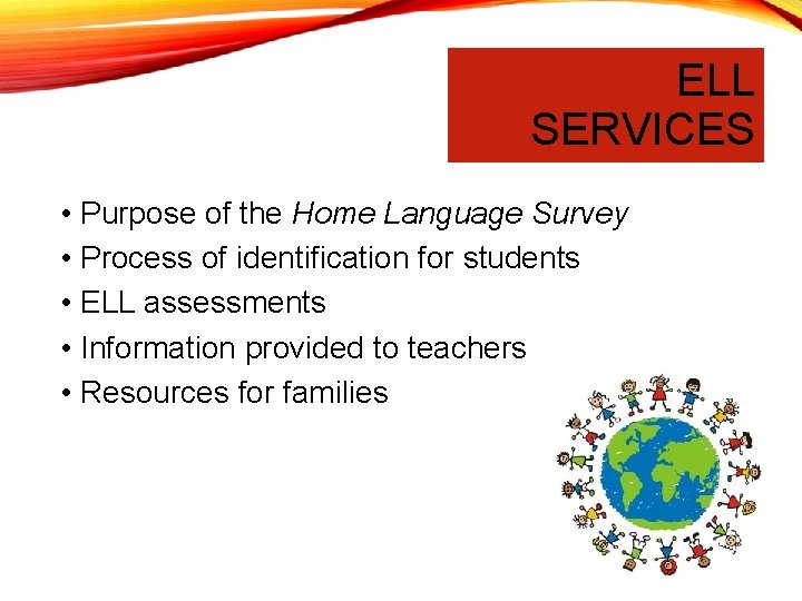 ELL SERVICES • Purpose of the Home Language Survey • Process of identification for