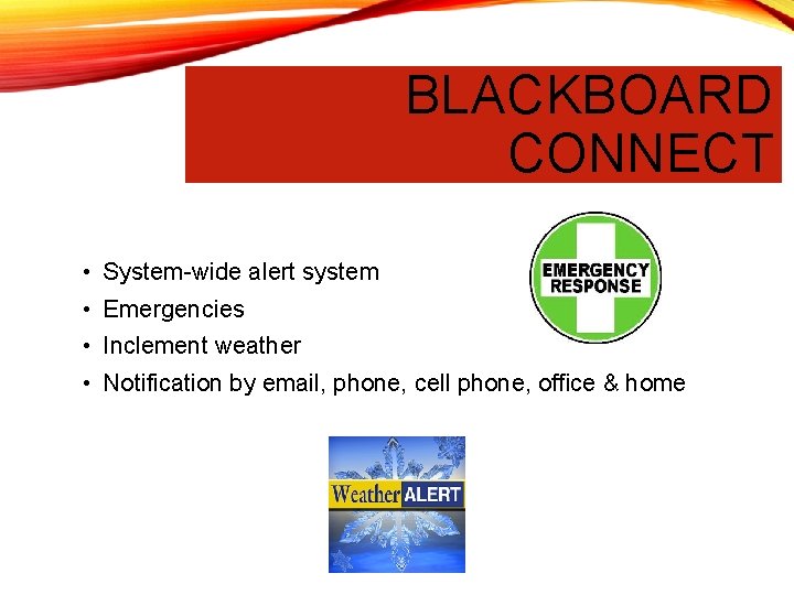 BLACKBOARD CONNECT • System-wide alert system • Emergencies • Inclement weather • Notification by