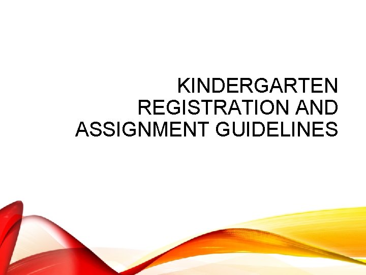 KINDERGARTEN REGISTRATION AND ASSIGNMENT GUIDELINES 