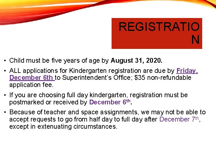 REGISTRATIO N • Child must be five years of age by August 31, 2020.