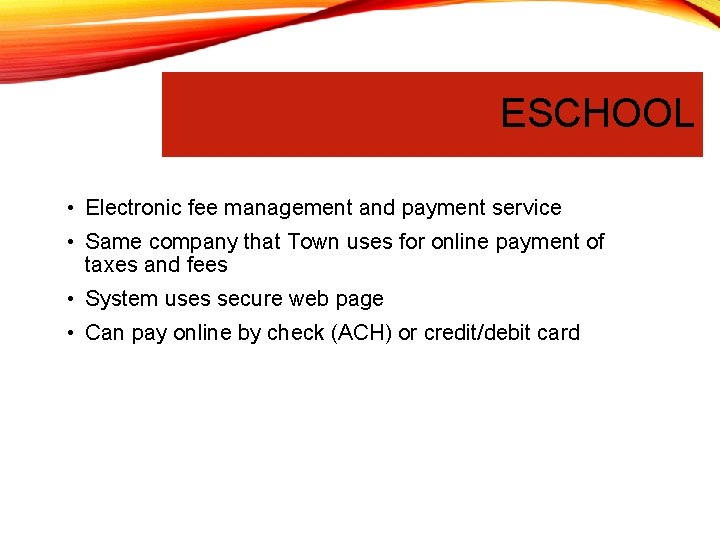 ESCHOOL • Electronic fee management and payment service • Same company that Town uses
