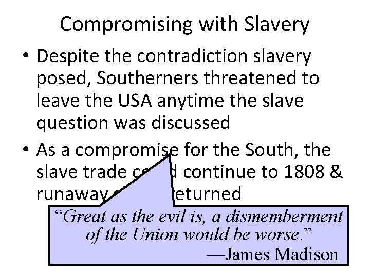 Compromising with Slavery • Despite the contradiction slavery posed, Southerners threatened to leave the