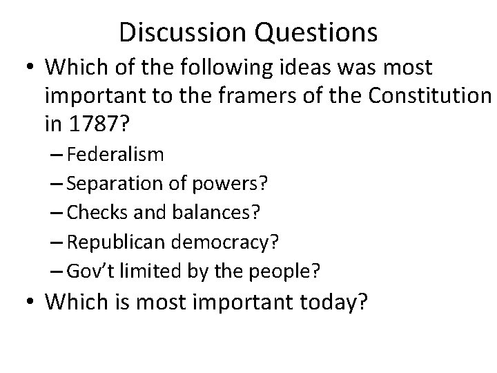 Discussion Questions • Which of the following ideas was most important to the framers