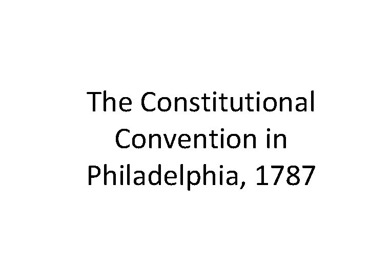 The Constitutional Convention in Philadelphia, 1787 