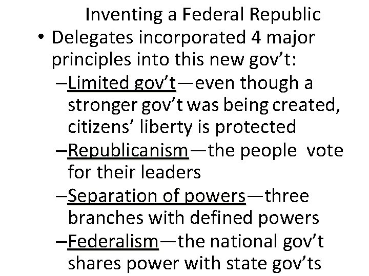 Inventing a Federal Republic • Delegates incorporated 4 major principles into this new gov’t: