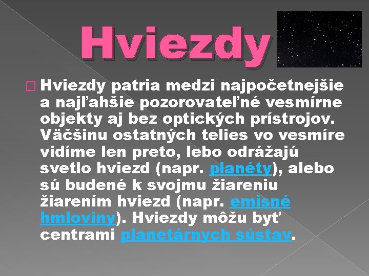 Hviezdy � Hviezdy patria medzi najpočetnejšie a najľahšie pozorovateľné vesmírne objekty aj bez optických