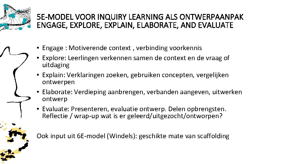 5 E-MODEL VOOR INQUIRY LEARNING ALS ONTWERPAANPAK ENGAGE, EXPLORE, EXPLAIN, ELABORATE, AND EVALUATE •