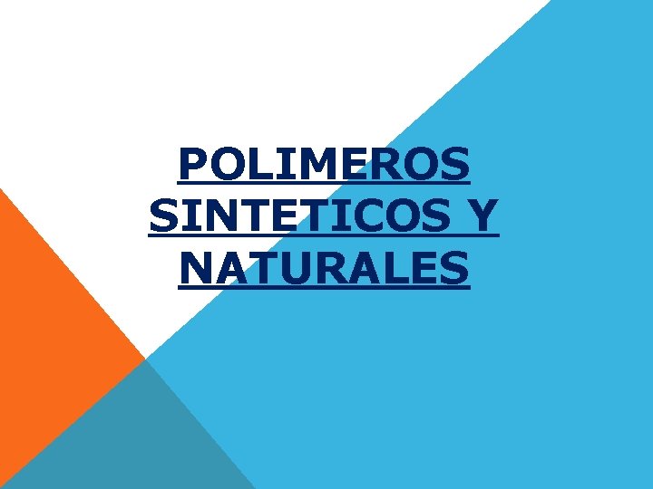 POLIMEROS SINTETICOS Y NATURALES 