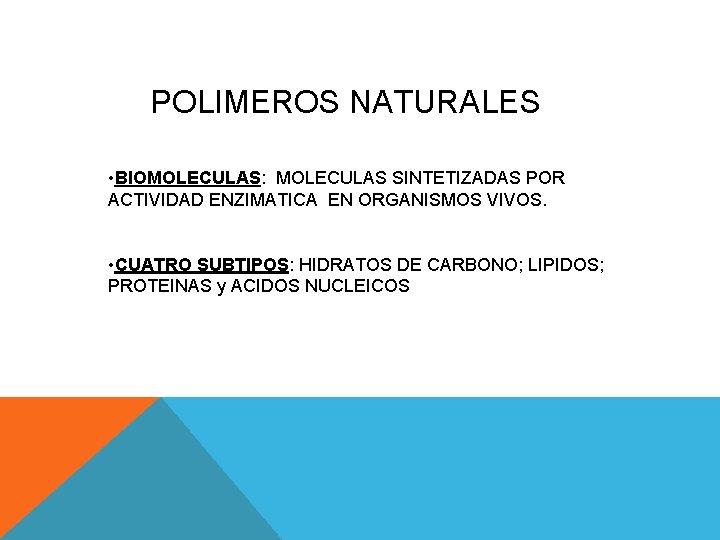 POLIMEROS NATURALES • BIOMOLECULAS: MOLECULAS SINTETIZADAS POR ACTIVIDAD ENZIMATICA EN ORGANISMOS VIVOS. • CUATRO