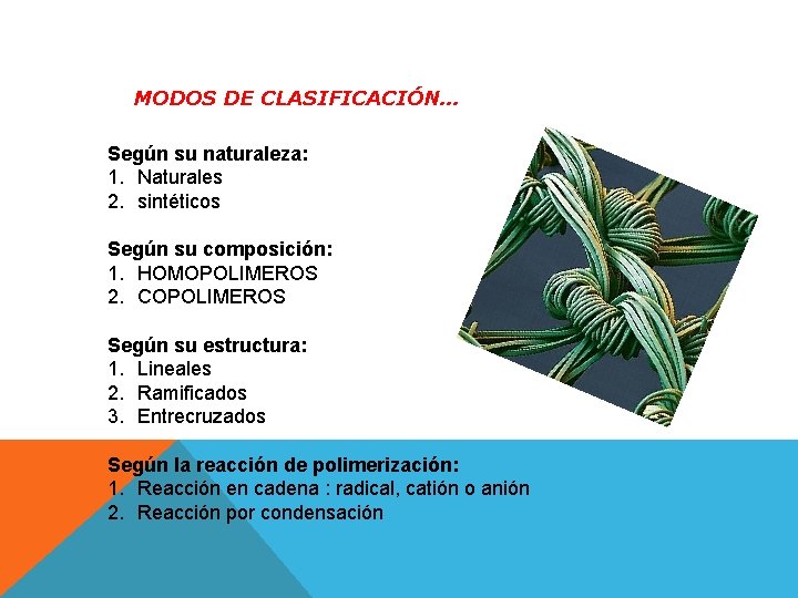 MODOS DE CLASIFICACIÓN… Según su naturaleza: 1. Naturales 2. sintéticos Según su composición: 1.