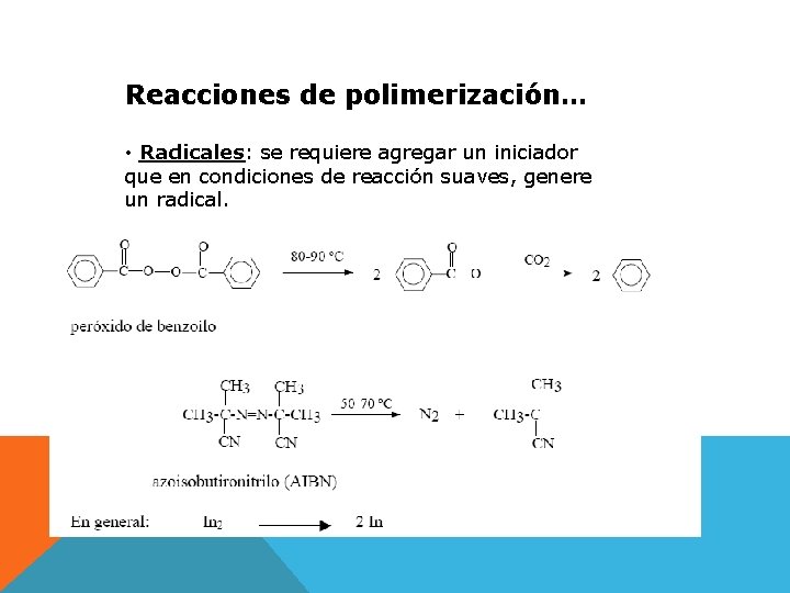 Reacciones de polimerización… • Radicales: se requiere agregar un iniciador que en condiciones de