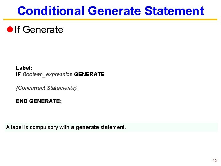 Conditional Generate Statement l If Generate Label: IF Boolean_expression GENERATE {Concurrent Statements} END GENERATE;