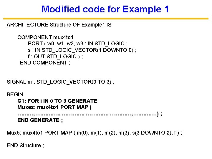 Modified code for Example 1 ARCHITECTURE Structure OF Example 1 IS COMPONENT mux 4