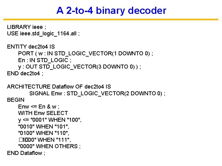 A 2 -to-4 binary decoder LIBRARY ieee ; USE ieee. std_logic_1164. all ; ENTITY