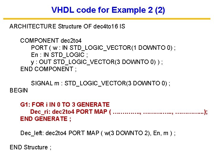 VHDL code for Example 2 (2) ARCHITECTURE Structure OF dec 4 to 16 IS
