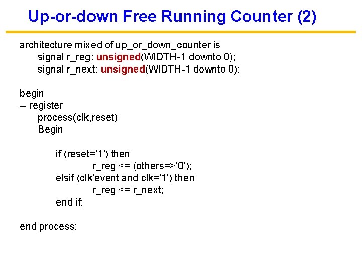 Up-or-down Free Running Counter (2) architecture mixed of up_or_down_counter is signal r_reg: unsigned(WIDTH-1 downto