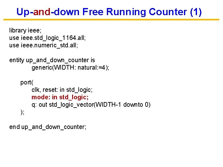 Up-and-down Free Running Counter (1) library ieee; use ieee. std_logic_1164. all; use ieee. numeric_std.