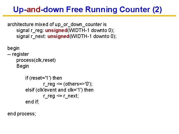 Up-and-down Free Running Counter (2) architecture mixed of up_or_down_counter is signal r_reg: unsigned(WIDTH-1 downto