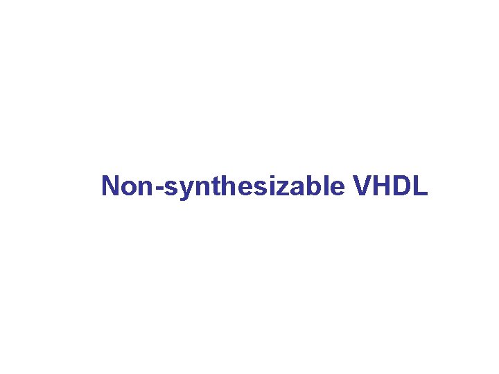 Non-synthesizable VHDL 