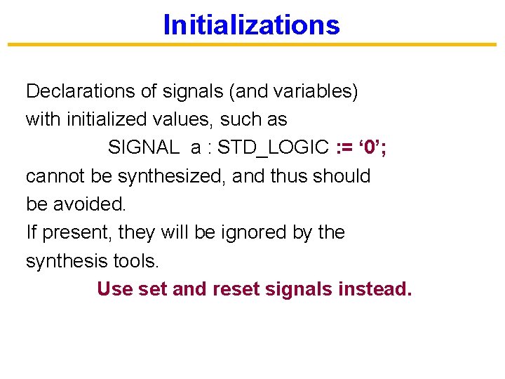 Initializations Declarations of signals (and variables) with initialized values, such as SIGNAL a :