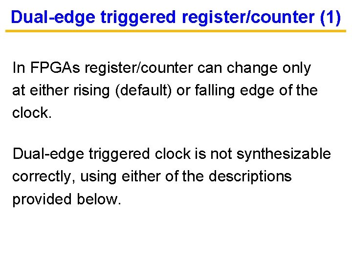Dual-edge triggered register/counter (1) In FPGAs register/counter can change only at either rising (default)