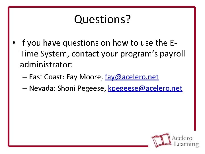 Questions? • If you have questions on how to use the ETime System, contact