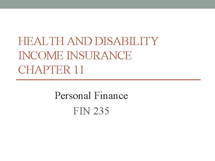 HEALTH AND DISABILITY INCOME INSURANCE CHAPTER 11 Personal Finance FIN 235 