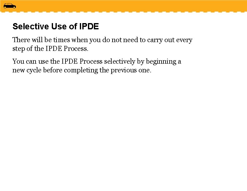 Selective Use of IPDE There will be times when you do not need to