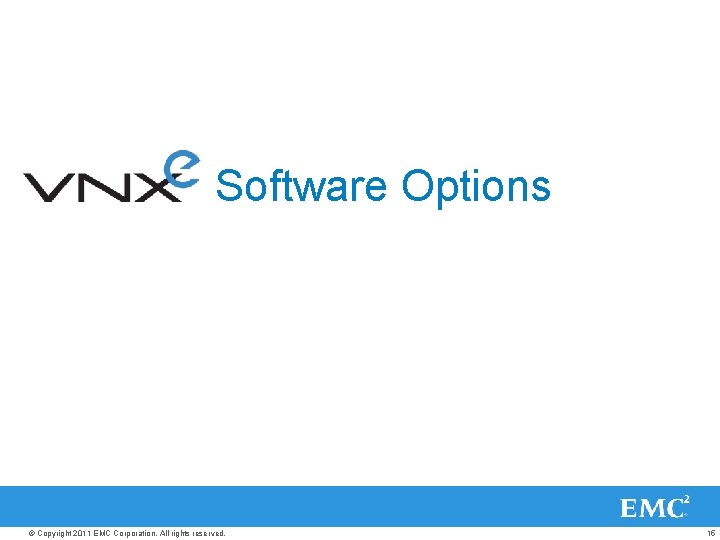 Software Options © Copyright 2011 EMC Corporation. All rights reserved. 15 