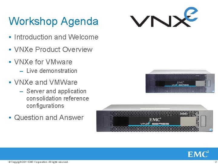 Workshop Agenda • Introduction and Welcome • VNXe Product Overview • VNXe for VMware