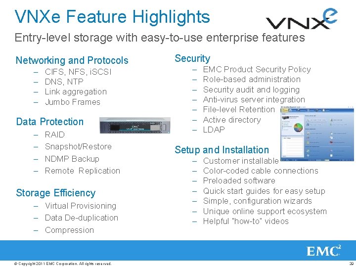 VNXe Feature Highlights Entry-level storage with easy-to-use enterprise features Networking and Protocols – –