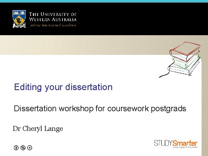 Editing your dissertation Dissertation workshop for coursework postgrads Dr Cheryl Lange 