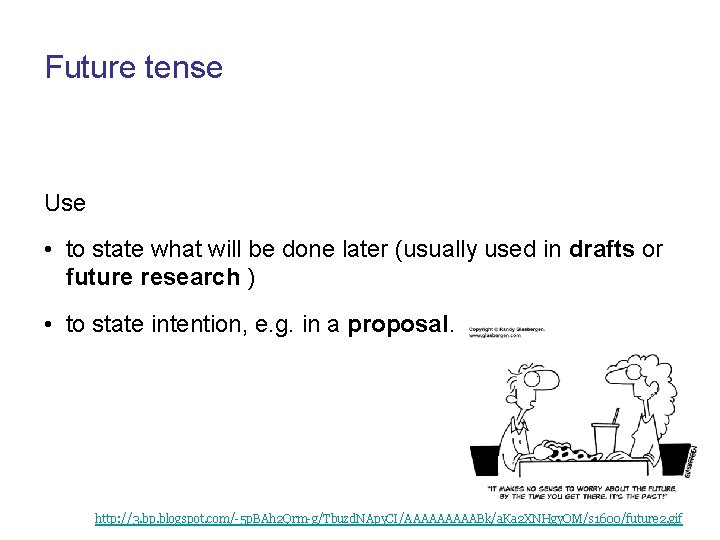 Future tense Use • to state what will be done later (usually used in