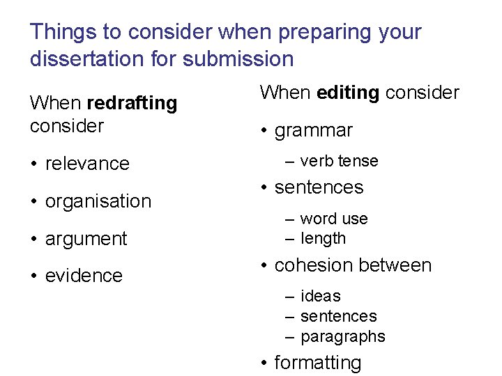 Things to consider when preparing your dissertation for submission When redrafting consider • relevance