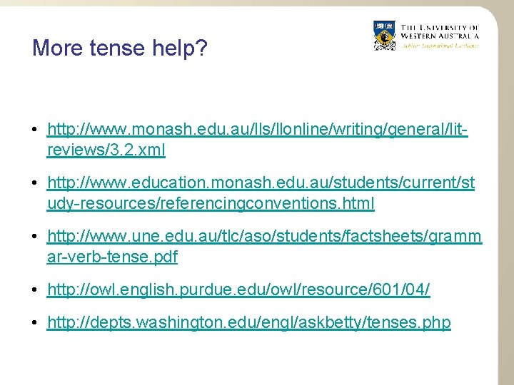 More tense help? • http: //www. monash. edu. au/lls/llonline/writing/general/litreviews/3. 2. xml • http: //www.