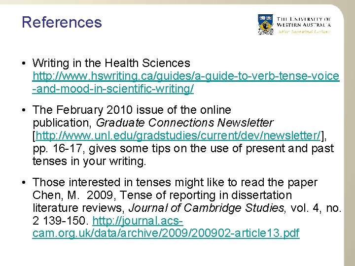 References • Writing in the Health Sciences http: //www. hswriting. ca/guides/a-guide-to-verb-tense-voice -and-mood-in-scientific-writing/ • The
