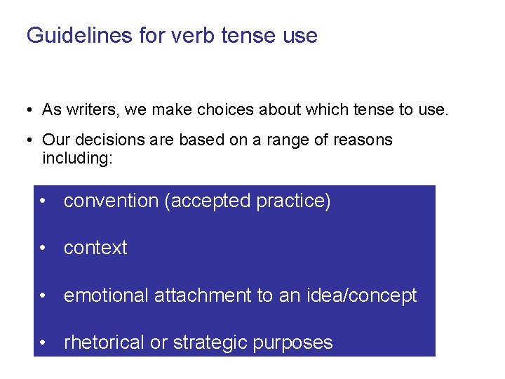 Guidelines for verb tense use • As writers, we make choices about which tense