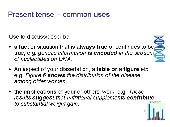 Present tense – common uses Use to discuss/describe • a fact or situation that