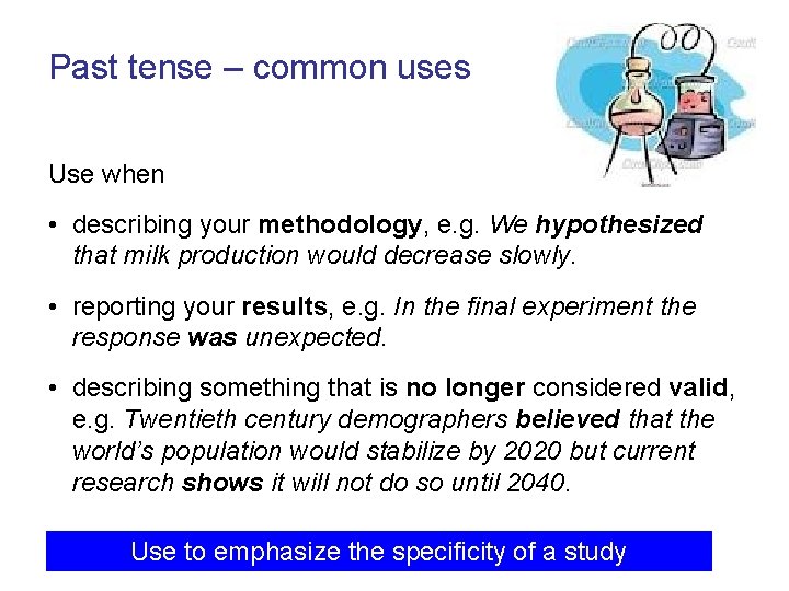 Past tense – common uses Use when • describing your methodology, e. g. We