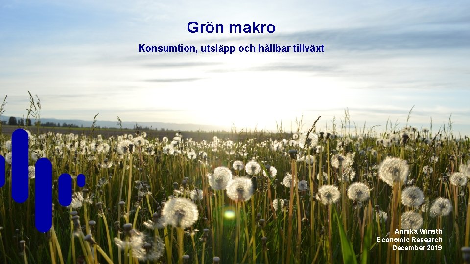 Grön makro Konsumtion, utsläpp och hållbar tillväxt 1 Confidential Annika Winsth Economic Research December