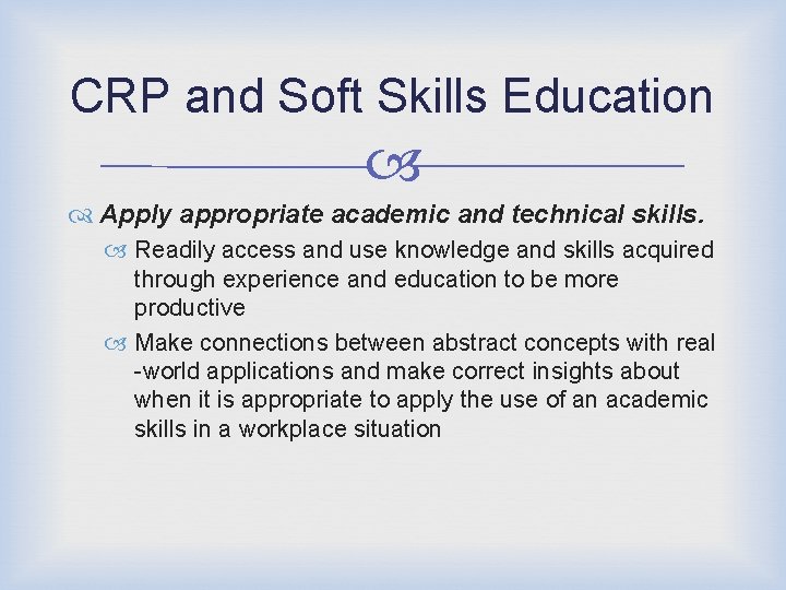 CRP and Soft Skills Education Apply appropriate academic and technical skills. Readily access and