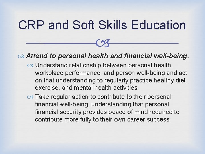 CRP and Soft Skills Education Attend to personal health and financial well-being. Understand relationship